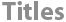 Titles