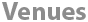 Venues